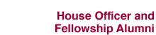 House Officer and Fellowship Alumni
