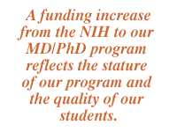 A funding increase from the NIH to our MD/PhD program reflects the stature of our program and the quality of our students.