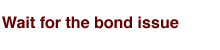 Wait for the bond issue