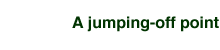 A jumping-off point