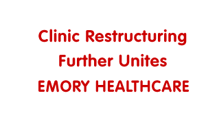 Clinic Restructuring Further Unites Emory Healthcare