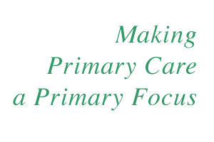 Making Primary Care a Primary Focus