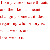Taking care of sore throats and the like has meant changing some attitudes regarding who Emory is, what we do, and how we do it.