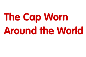 The Cap Worn Around the World