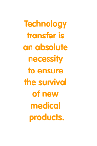Technology transfer is an absolute necessity to ensure the survival of new medical products.