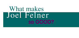 What Makes Joel Felner So Good?