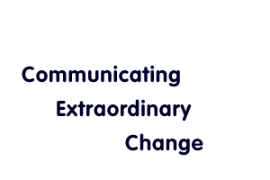 Communicating Extraordinary Change