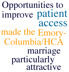Opportunities to improve patient access made the Emory-Columbia/HCA marriage particularly attractive