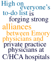 High on everyone's to-do list is forging strong alliances between Emory physicians and private practice physicians at C/HCA hospitals