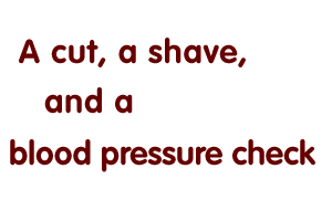 A Cut, A Shave, and a Blood Pressure Check