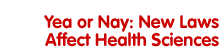 Yea or Nay: New Laws Affect Health Sciences