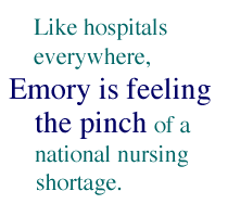Like hospitals everywhere, Emory is feeling the pinch of a national nursing shortage.