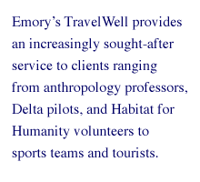 Emory's TravelWell provides an increasingly sought-after service to clients ranging from anthropology professors, Delta pilots, and Habitat for Humanity volunteers to sports teams and tourists.