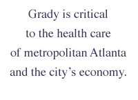 Grady is critical to the health care of metropolitan Atlanta and the city's economy.