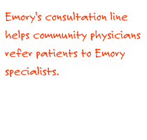 Emory's consultation line helps community physicians refer patients to Emory specialists.
