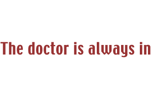 The Doctor Is Always In