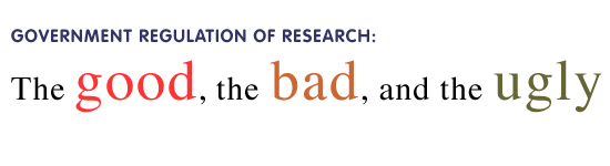 Governmental Regulation of Research: The Good, the Bad, and the Ugly
