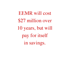 EEMR will cost $27 million over 10 years, but will pay for itself in savings.