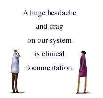 A huge headache and drag on our system is clinical documentation.