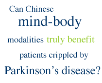 Can Chinese mind-body modalities truly benefit patients crippled by Parkinson's disease?