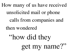 How many of us have received unsolicited mail or phone calls from companies and then wondered 