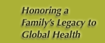 Honoring a Family's Legacy to Global Health
