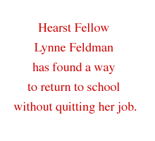 Hearst Fellow Lynne Feldman has found a way to return to school without quitting her job.