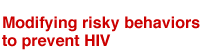 Modifying risky behaviors to prevent HIV