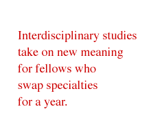 Interdisciplinary studies take on new meaning for fellows who swap specialties for a year.