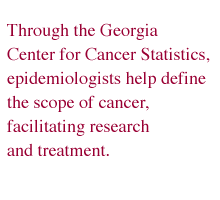 Through the Georgia Center for Cancer Statistics, epidemiologists help define the scope of cancer, facilitating research and treatment.