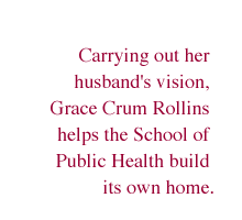 Carrying out her husband's vision, Grace Crum Rollins helps the School of Public Health build its own home.