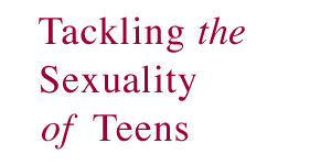 Tackling the Sexuality of Teens